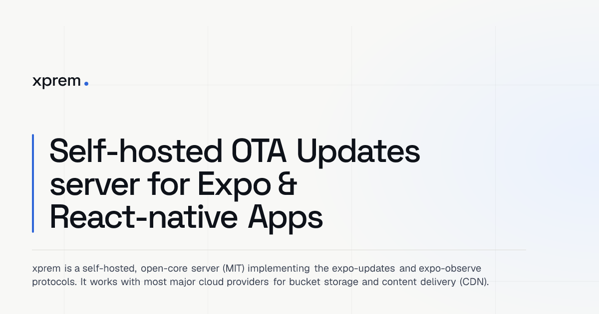 xprem — Self-host Expo OTA updates, progressive rollouts, and per-update observability. MIT…